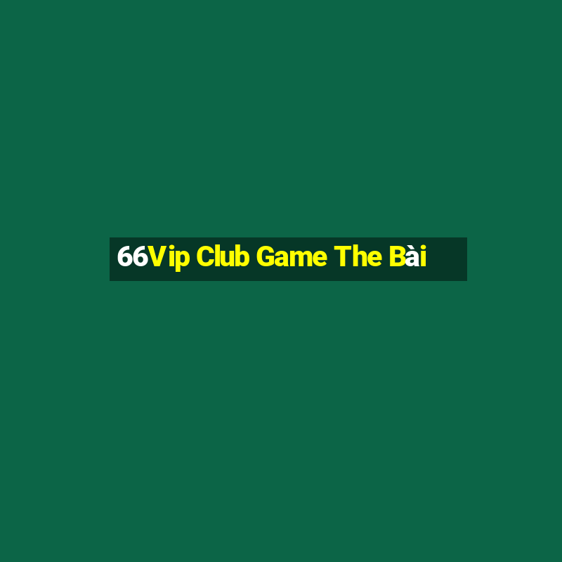 66Vip Club Game The Bài