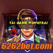 tai game nongtrai