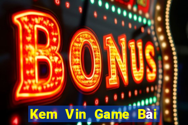 Kem Vin Game Bài Xì Lát