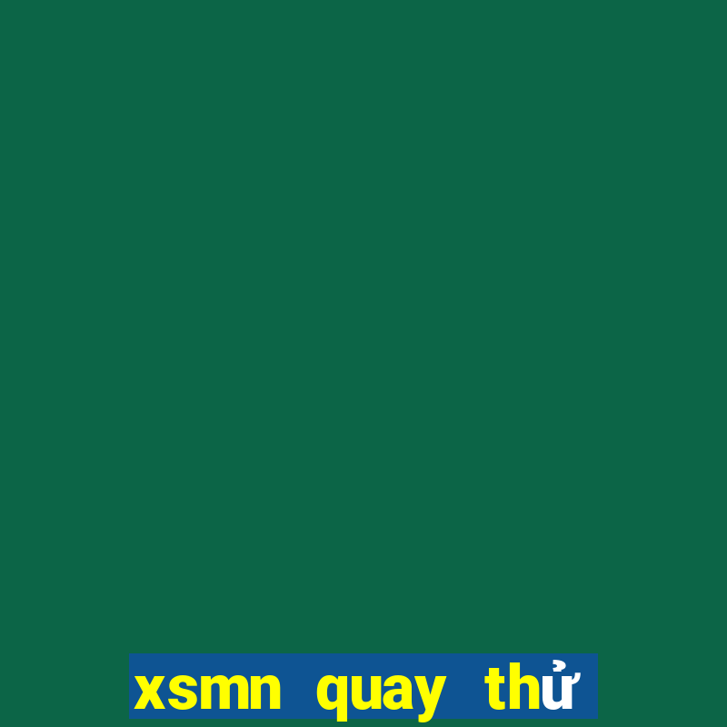 xsmn quay thử hom nay