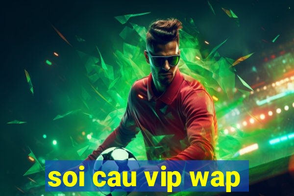 soi cau vip wap