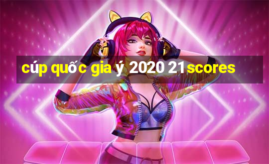 cúp quốc gia ý 2020 21 scores