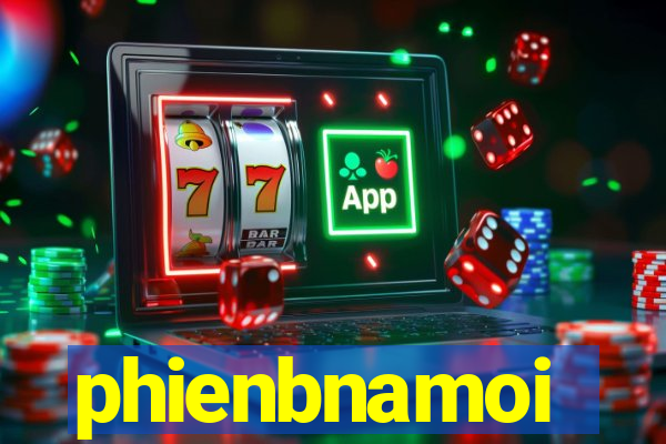 phienbnamoi