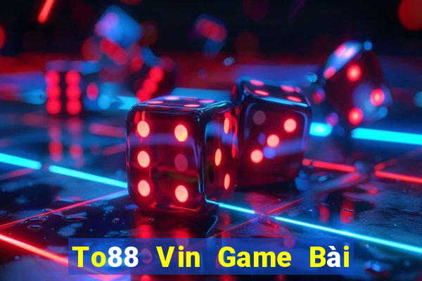 To88 Vin Game Bài 52Fun Đổi Thưởng