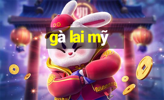 gà lai mỹ