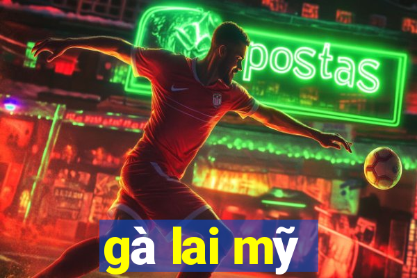 gà lai mỹ