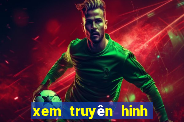 xem truyên hinh trưc tuyên