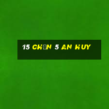 15 Chọn 5 An Huy