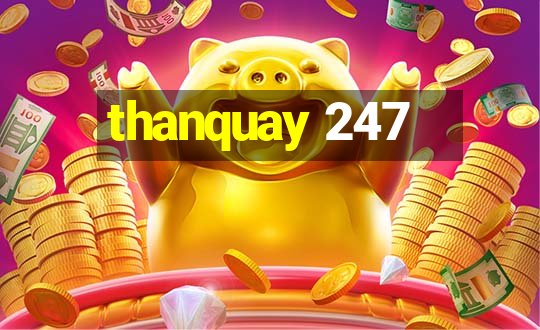 thanquay 247