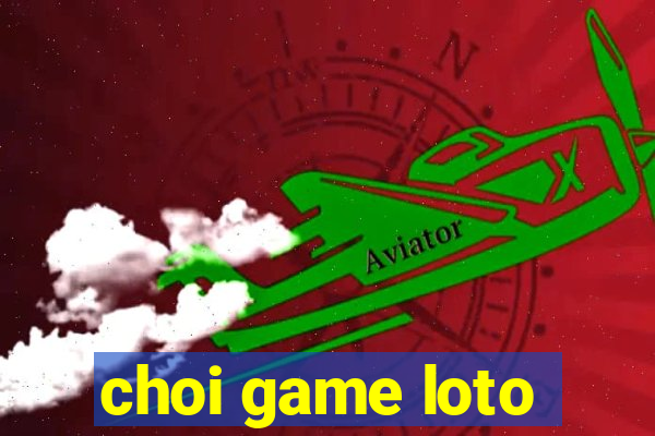 choi game loto