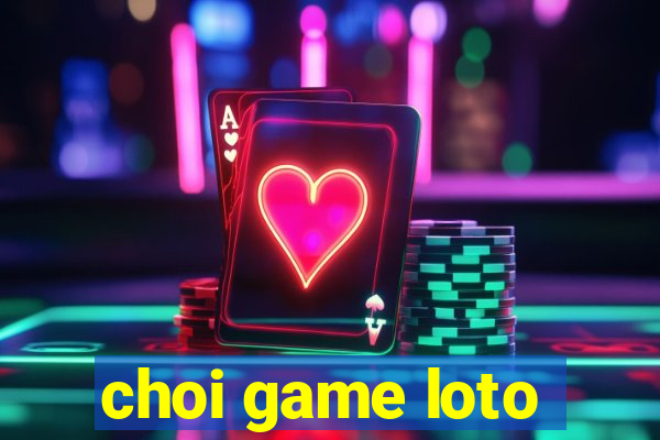 choi game loto