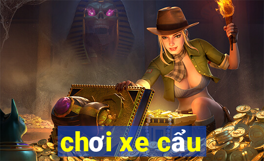 chơi xe cẩu