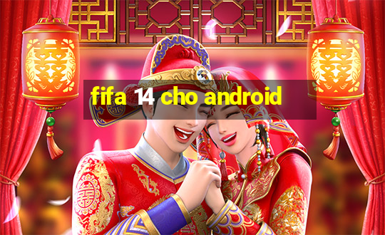 fifa 14 cho android