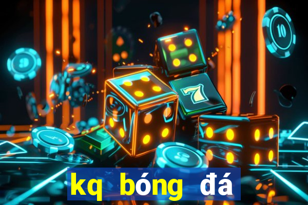 kq bóng đá đêm qua