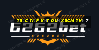 Trực tiếp kết quả XSCM Thứ 7