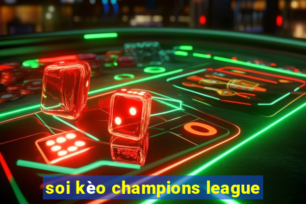 soi kèo champions league