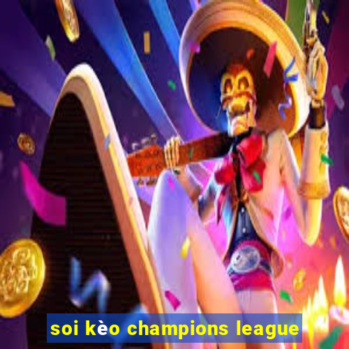 soi kèo champions league