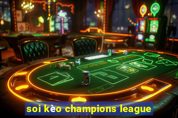 soi kèo champions league