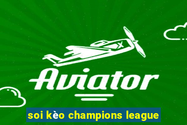 soi kèo champions league