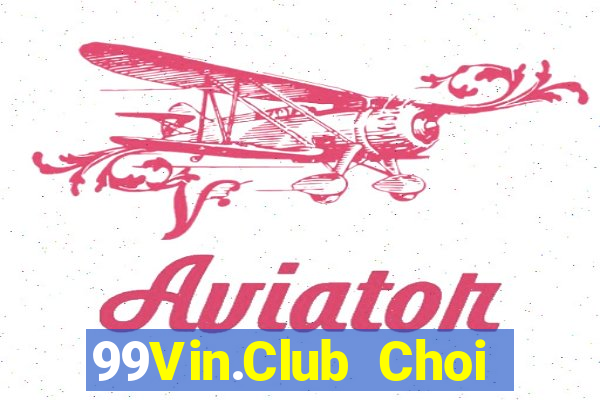 99Vin.Club Choi Game Bài