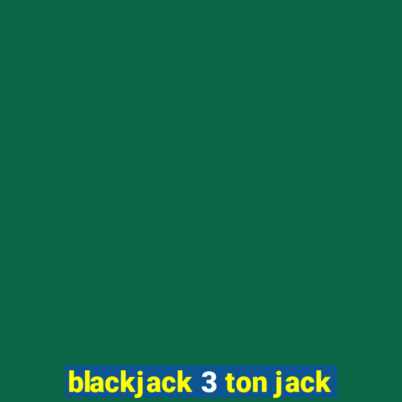 blackjack 3 ton jack