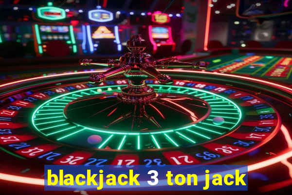 blackjack 3 ton jack