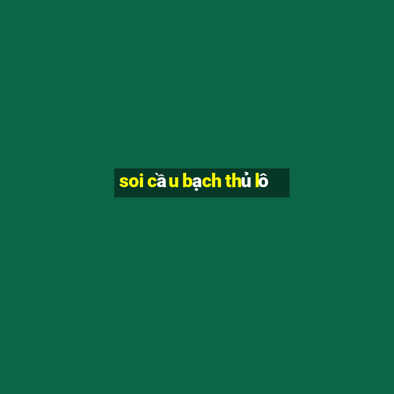 soi cầu bạch thủ lô