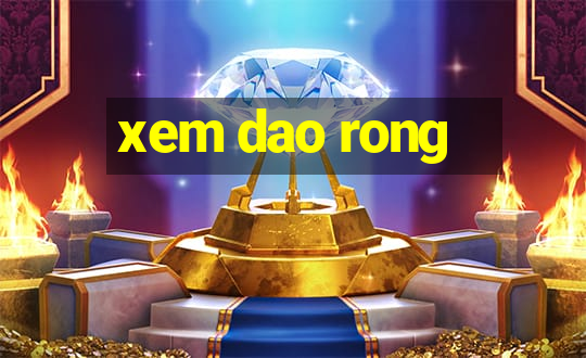 xem dao rong