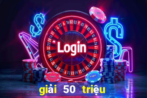 giải 50 triệu vé số