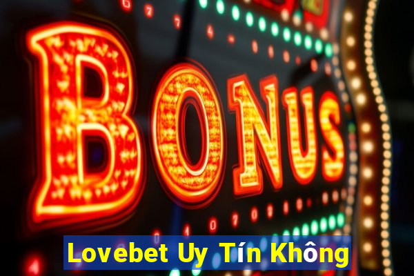 Lovebet Uy Tín Không