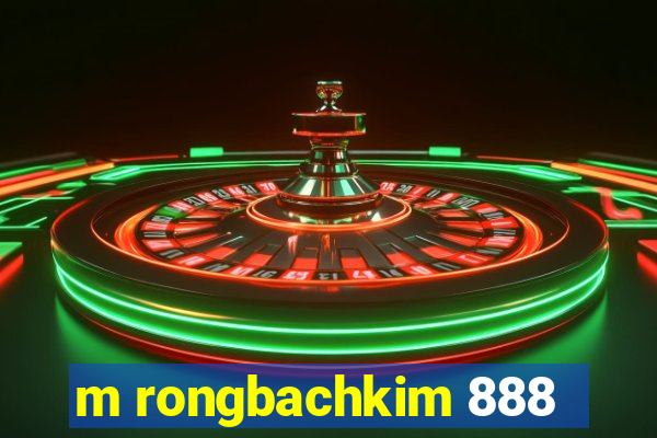 m rongbachkim 888