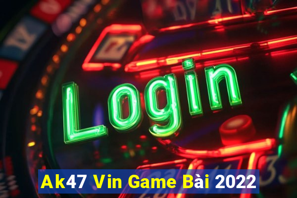 Ak47 Vin Game Bài 2022