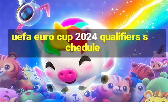 uefa euro cup 2024 qualifiers schedule