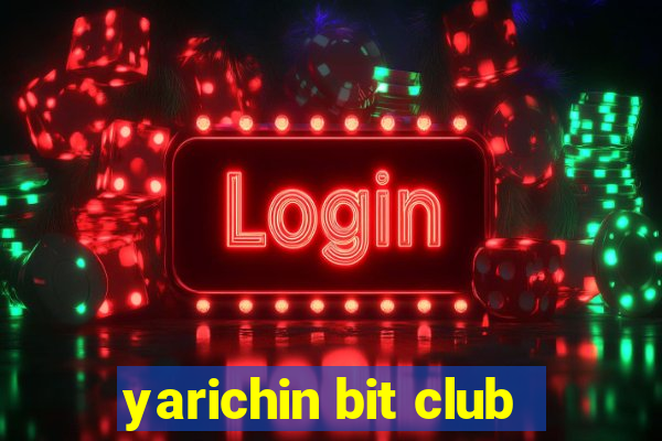 yarichin bit club