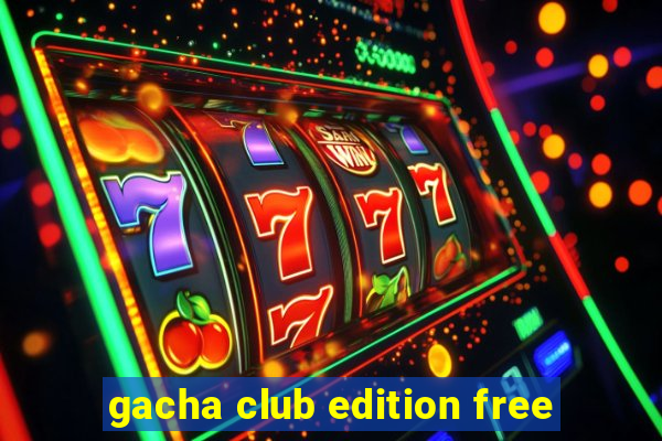 gacha club edition free