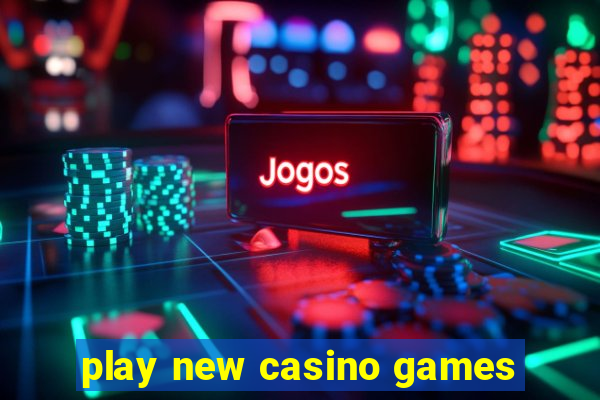 play new casino games