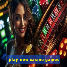 play new casino games