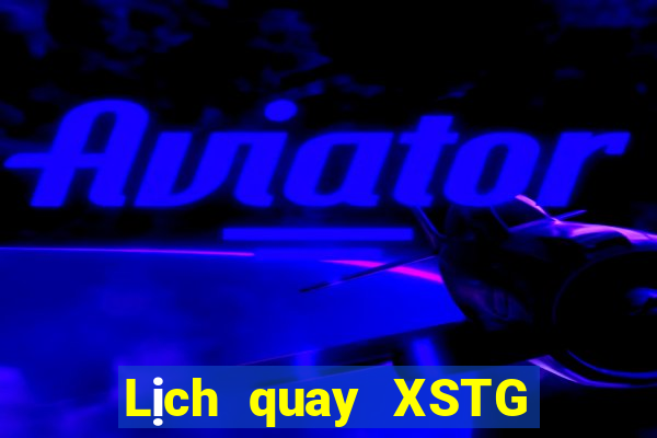 Lịch quay XSTG Thứ 6