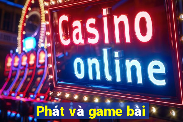 Phát và game bài