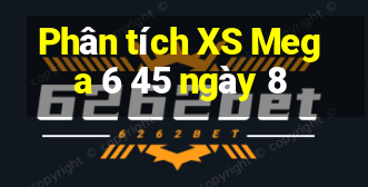 Phân tích XS Mega 6 45 ngày 8