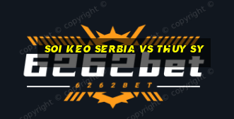 soi keo serbia vs thuy sy