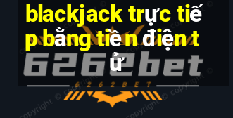 blackjack trực tiếp bằng tiền điện tử