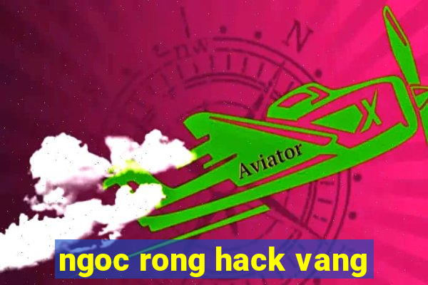 ngoc rong hack vang