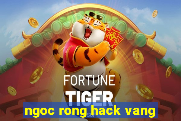 ngoc rong hack vang