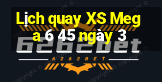 Lịch quay XS Mega 6 45 ngày 3