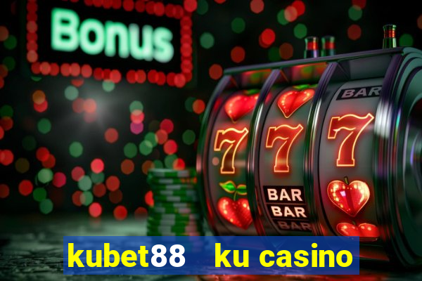 kubet88   ku casino