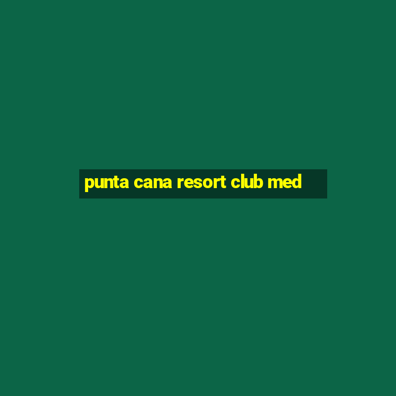 punta cana resort club med