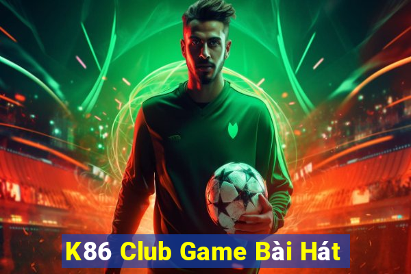 K86 Club Game Bài Hát