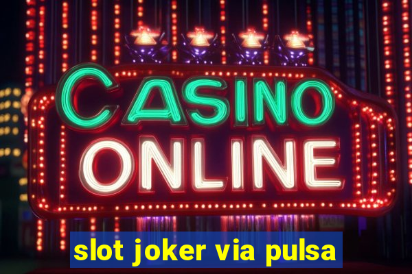 slot joker via pulsa