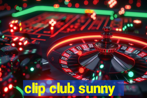 clip club sunny